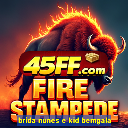 brida nunes e kid bemgala